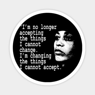 I am no longer accepting the things I cannot change... Angela Davis Magnet